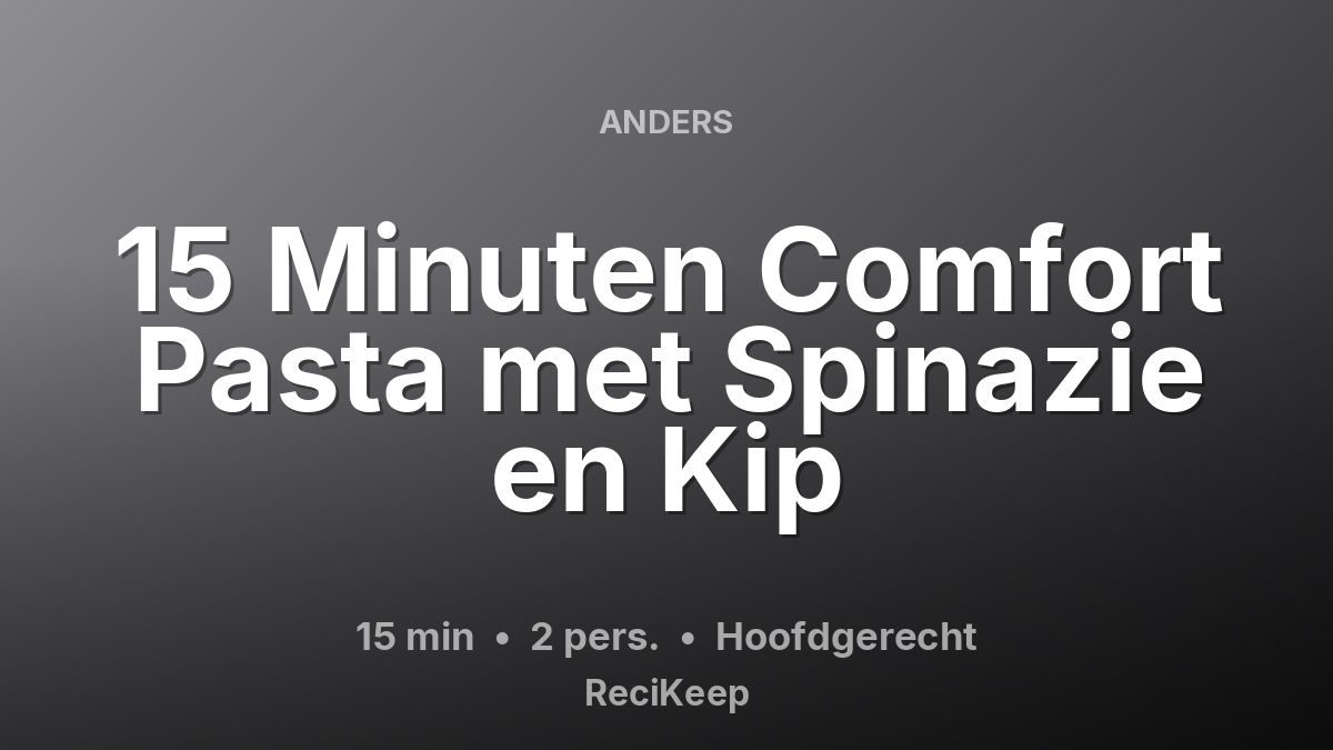 Receptkaart 15 Minuten Comfort Pasta met Spinazie en Kip – Hoofdgerecht