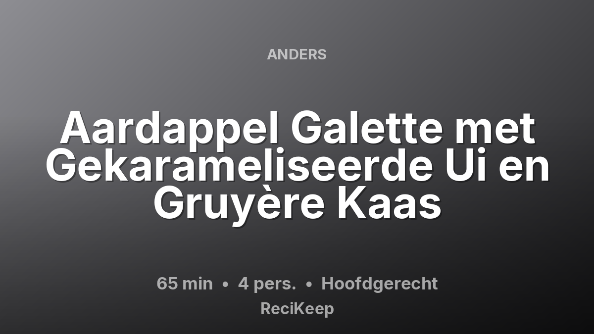 Receptkaart Aardappel Galette met Gekarameliseerde Ui en Gruyère Kaas – Hoofdgerecht