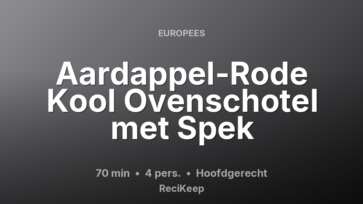 Receptkaart Aardappel-Rode Kool Ovenschotel met Spek – Hoofdgerecht