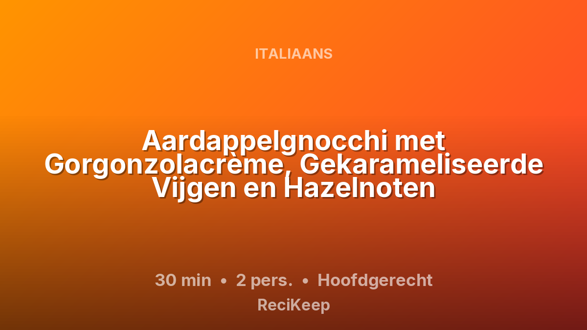 Receptkaart Aardappelgnocchi met Gorgonzolacrème, Gekarameliseerde Vijgen en Hazelnoten – Hoofdgerecht