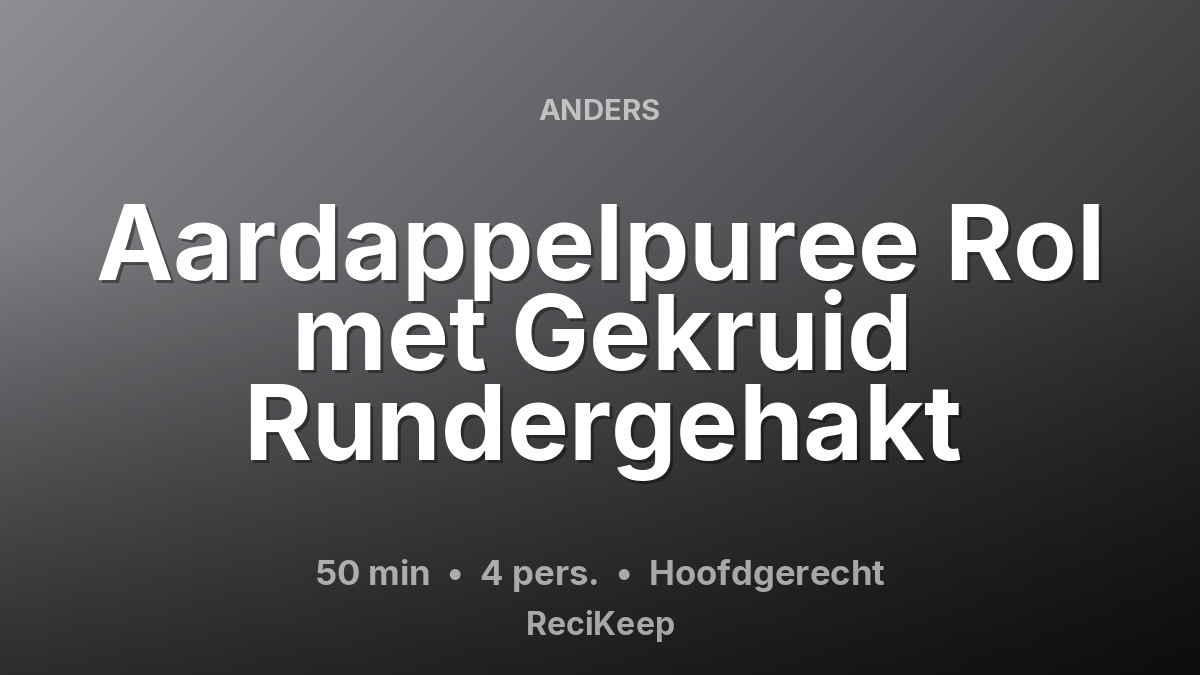 Receptkaart Aardappelpuree Rol met Gekruid Rundergehakt – Hoofdgerecht