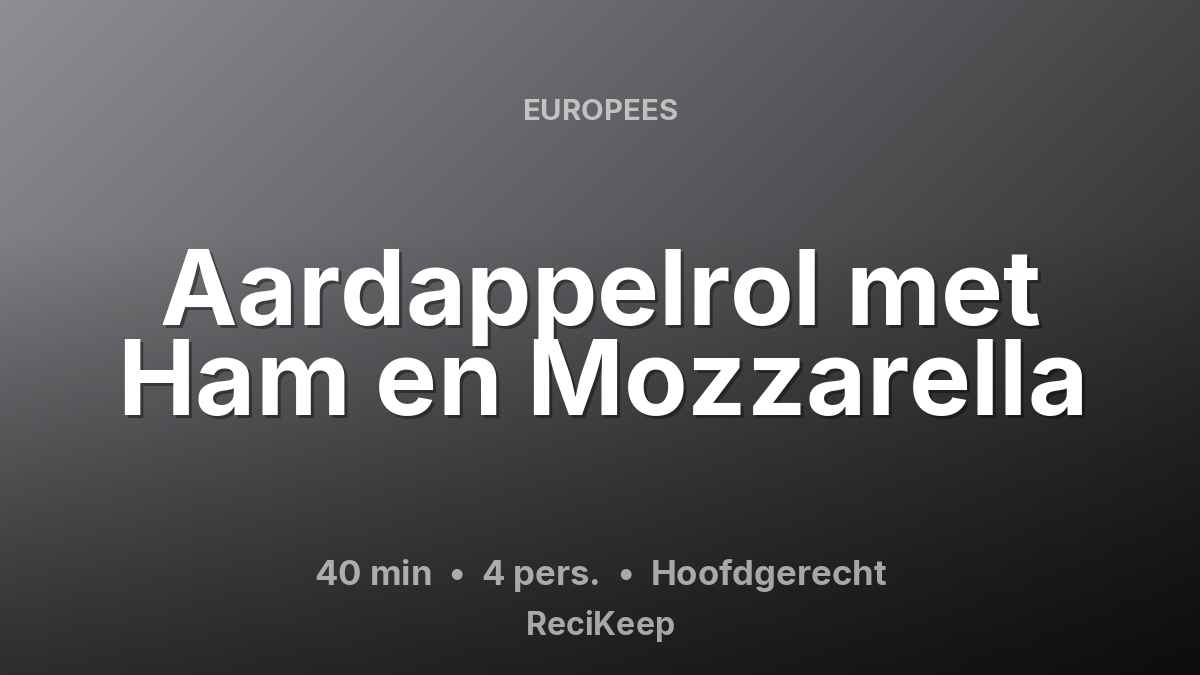 Receptkaart Aardappelrol met Ham en Mozzarella – Hoofdgerecht