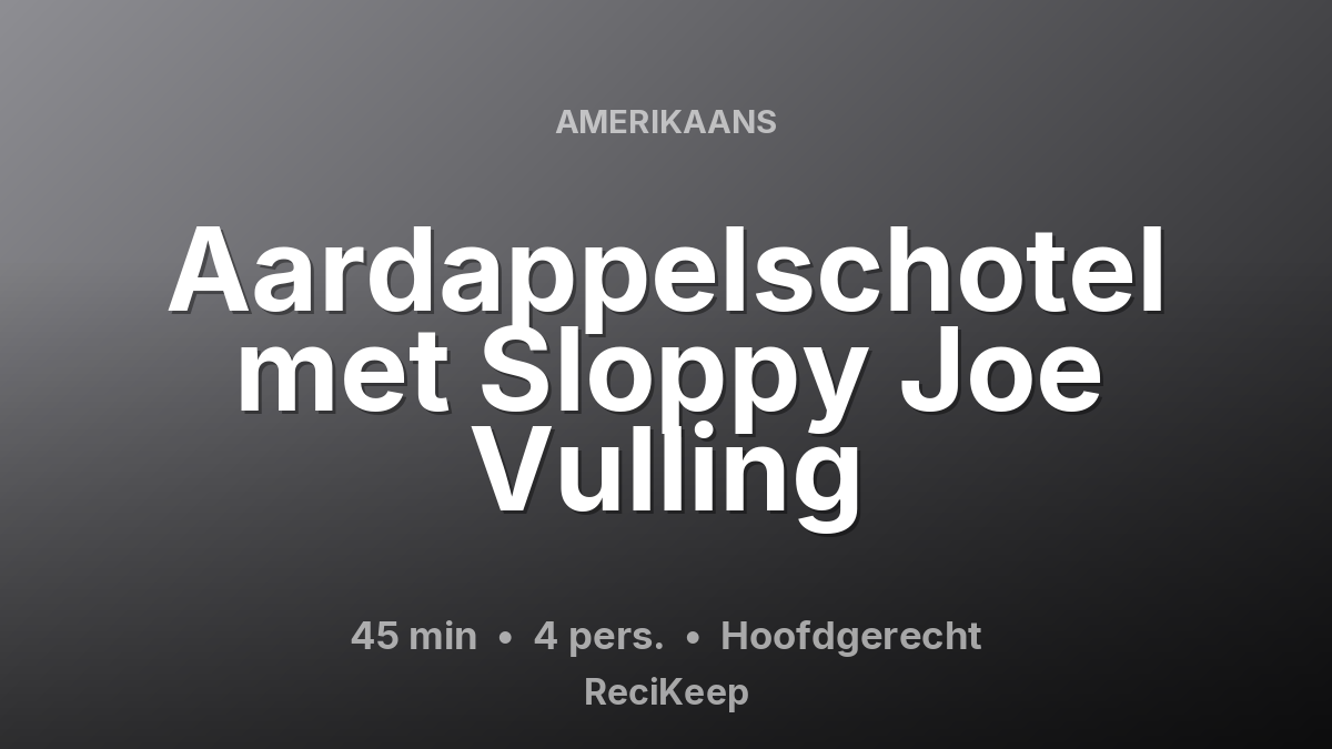 Receptkaart Aardappelschotel met Sloppy Joe Vulling – Hoofdgerecht