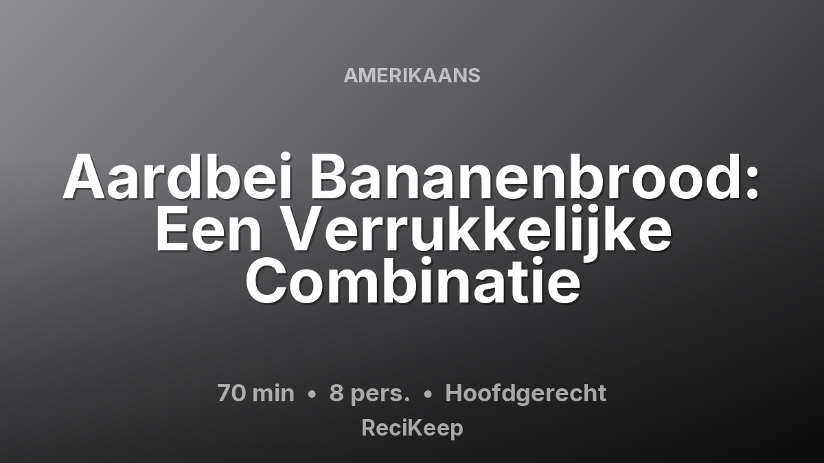 Receptkaart Aardbei Bananenbrood: Een Verrukkelijke Combinatie – Hoofdgerecht