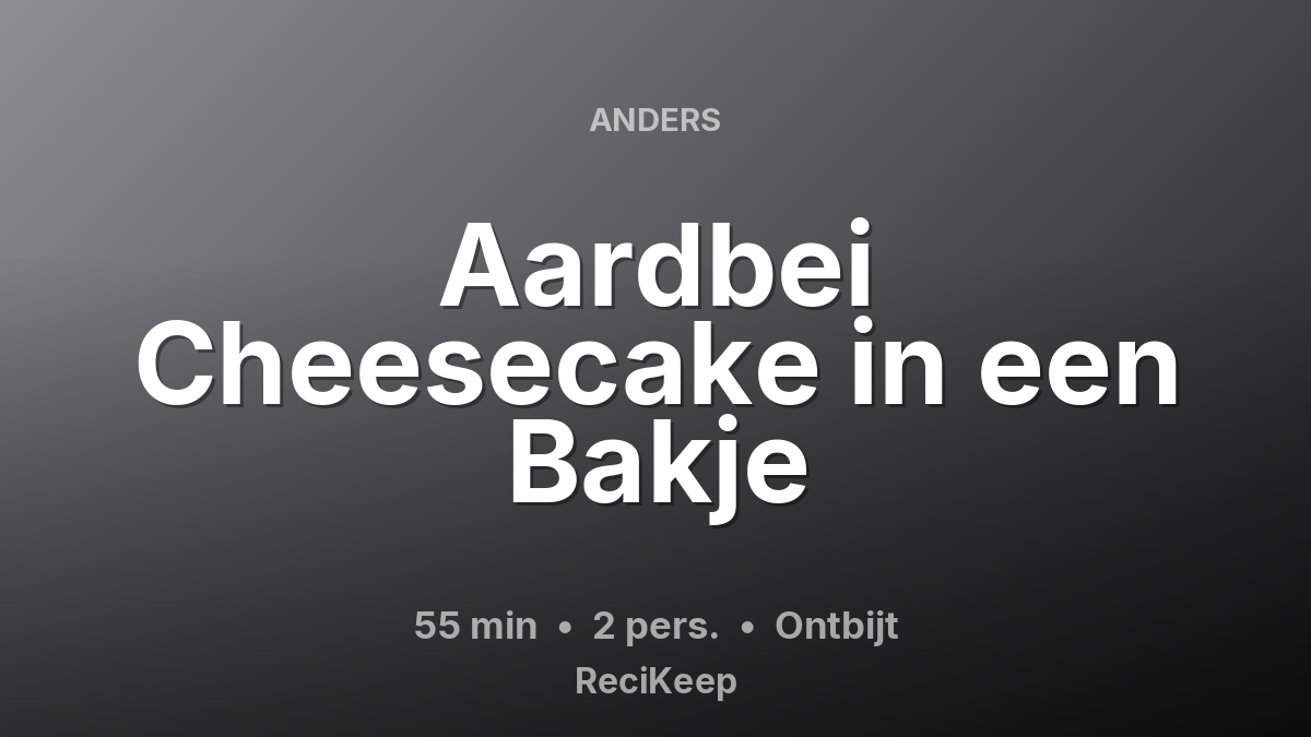 Receptkaart Aardbei Cheesecake in een Bakje – Ontbijt