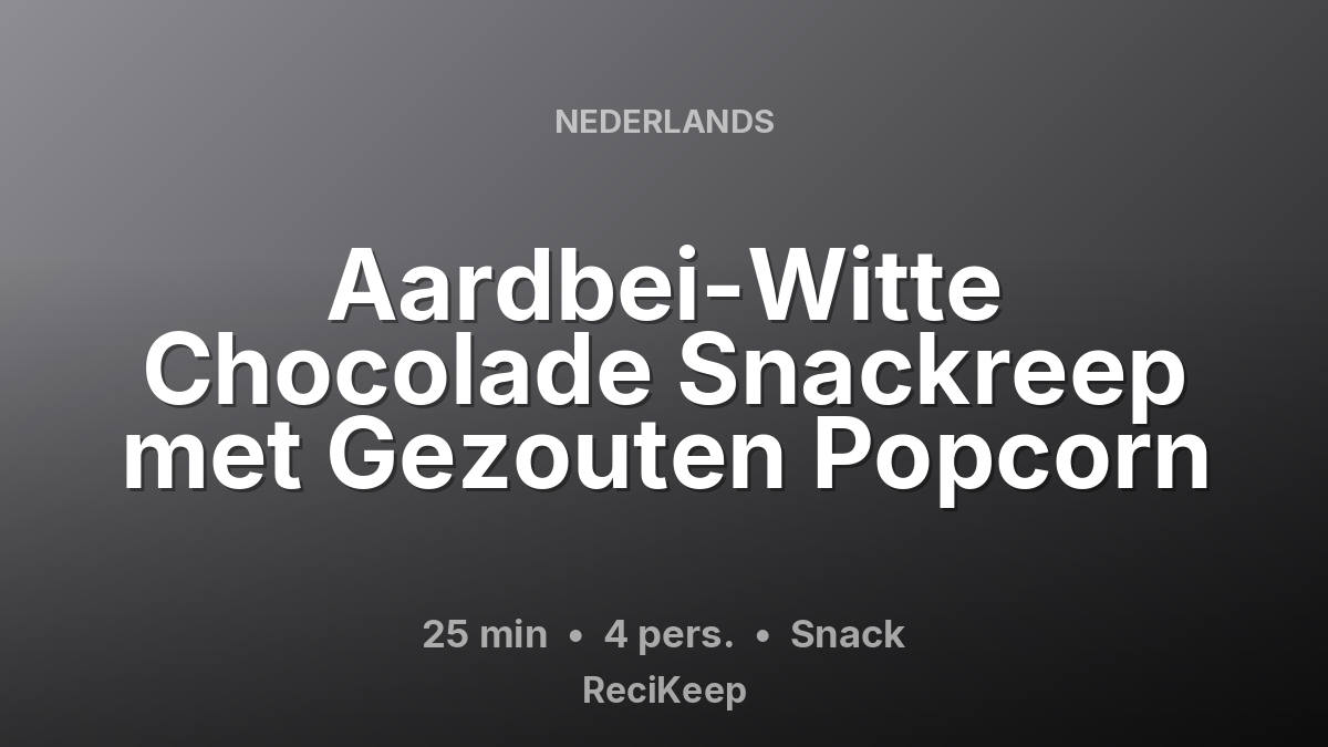 Receptkaart Aardbei-Witte Chocolade Snackreep met Gezouten Popcorn – Snack
