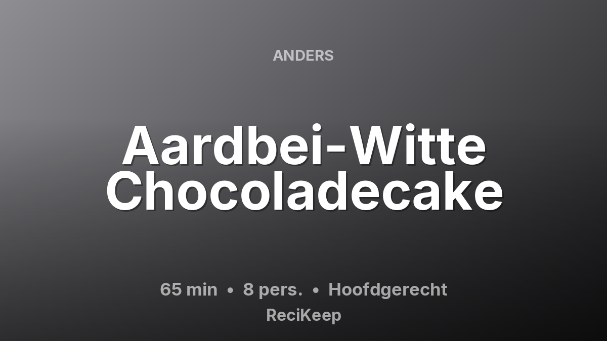Receptkaart Aardbei-Witte Chocoladecake – Hoofdgerecht