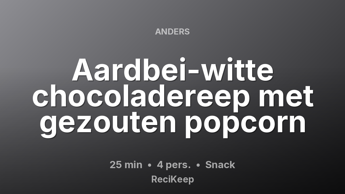Receptkaart Aardbei-witte chocoladereep met gezouten popcorn – Snack