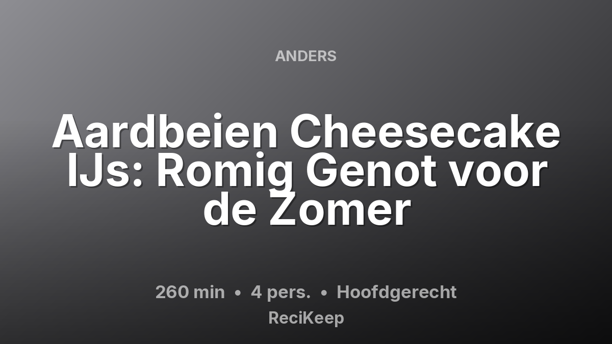 Receptkaart Aardbeien Cheesecake IJs: Romig Genot voor de Zomer – Hoofdgerecht