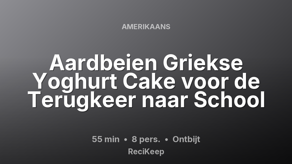 Receptkaart Aardbeien Griekse Yoghurt Cake voor de Terugkeer naar School – Ontbijt