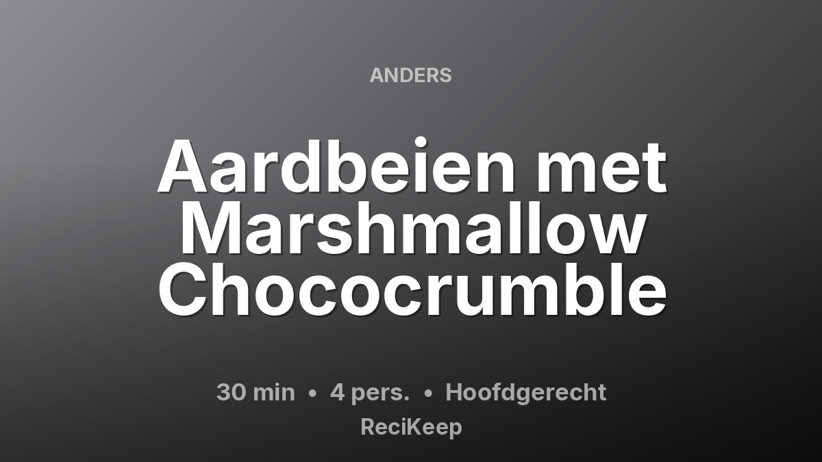 Receptkaart Aardbeien met Marshmallow Chococrumble – Hoofdgerecht