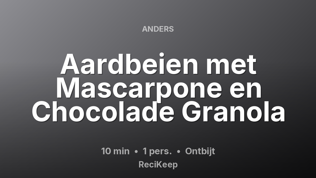 Receptkaart Aardbeien met Mascarpone en Chocolade Granola – Ontbijt