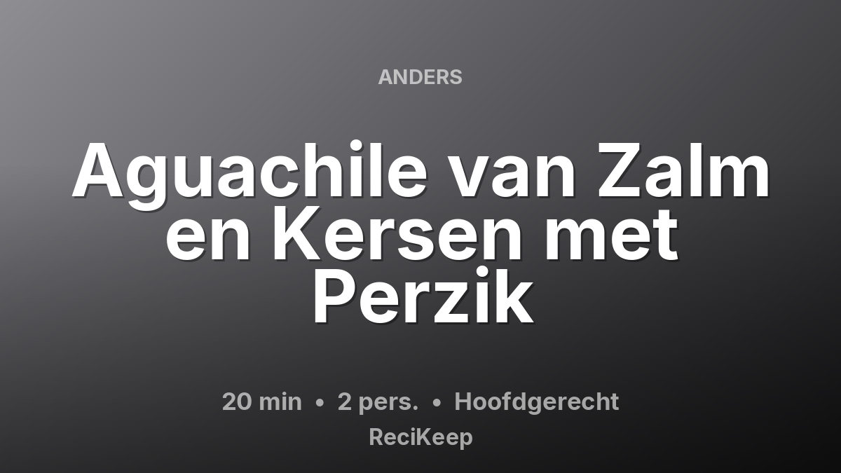Receptkaart Aguachile van Zalm en Kersen met Perzik – Hoofdgerecht