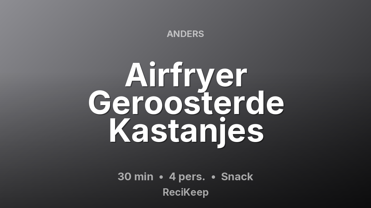 Receptkaart Airfryer Geroosterde Kastanjes – Snack