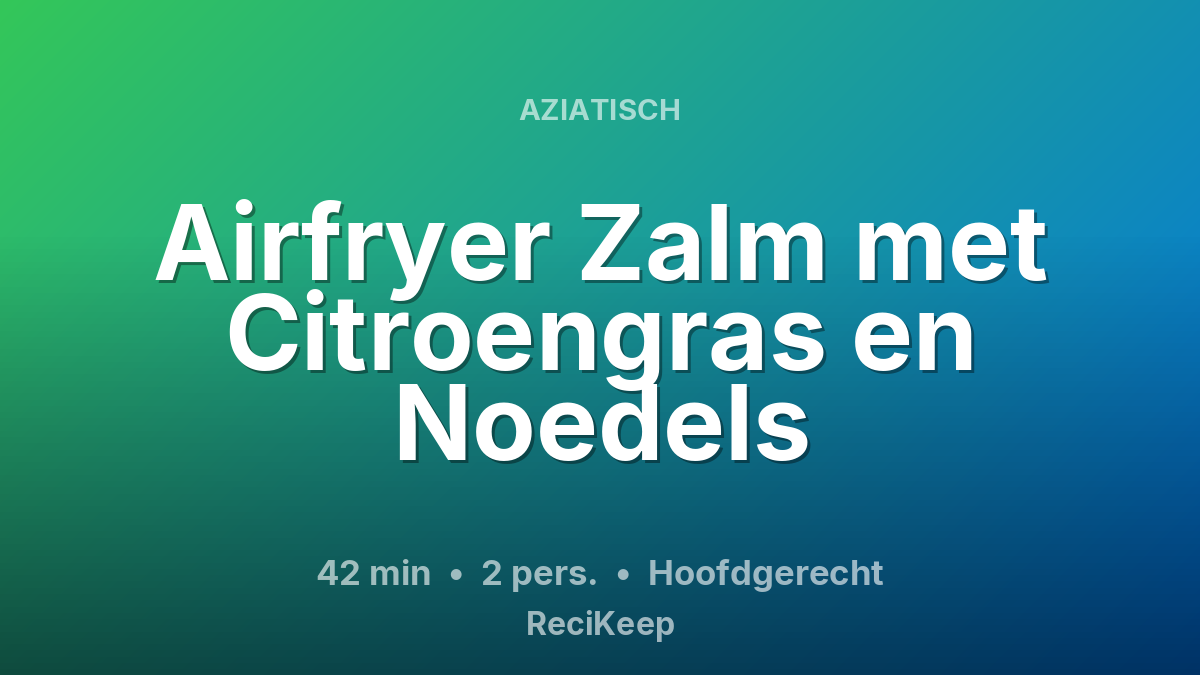 Receptkaart Airfryer Zalm met Citroengras en Noedels – Hoofdgerecht