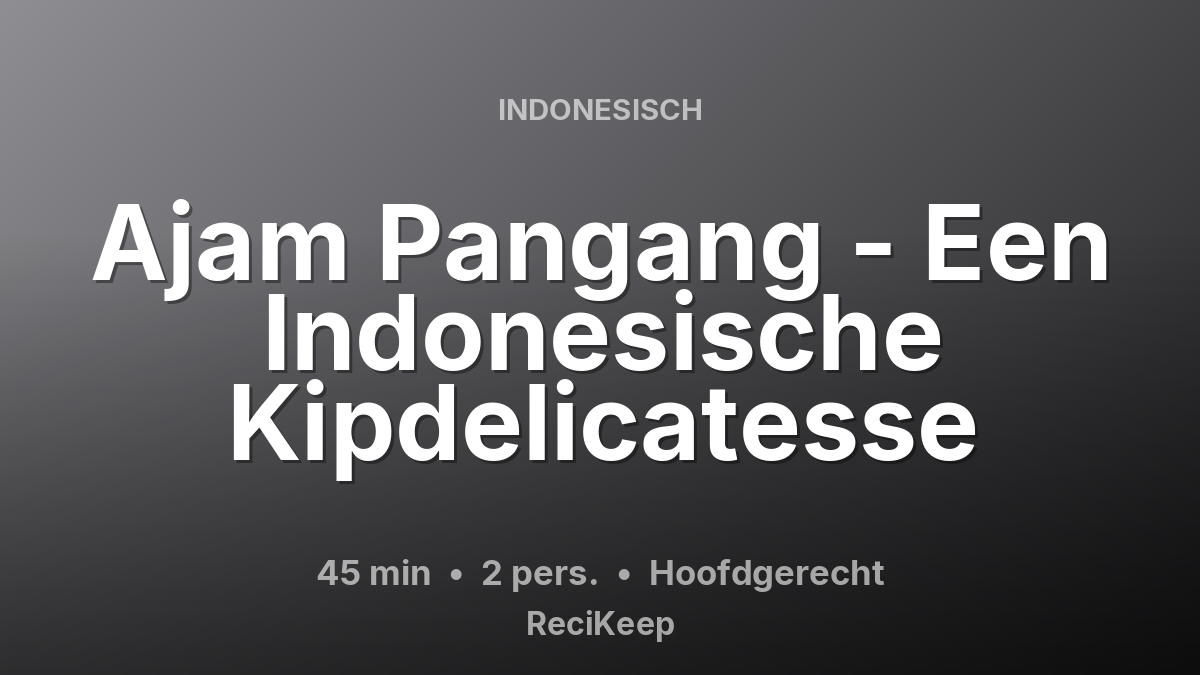 Receptkaart Ajam Pangang - Een Indonesische Kipdelicatesse – Hoofdgerecht