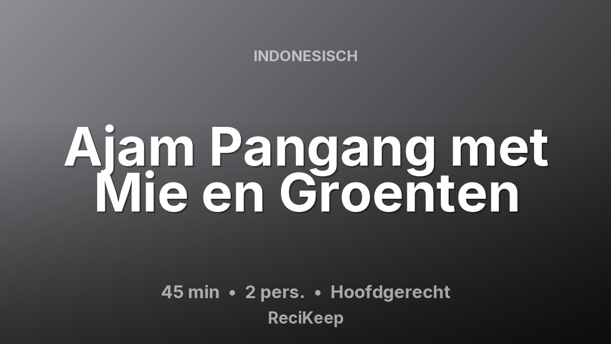 Receptkaart Ajam Pangang met Mie en Groenten – Hoofdgerecht