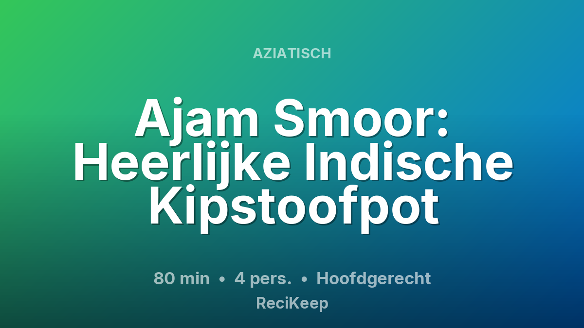 Receptkaart Ajam Smoor: Heerlijke Indische Kipstoofpot – Hoofdgerecht