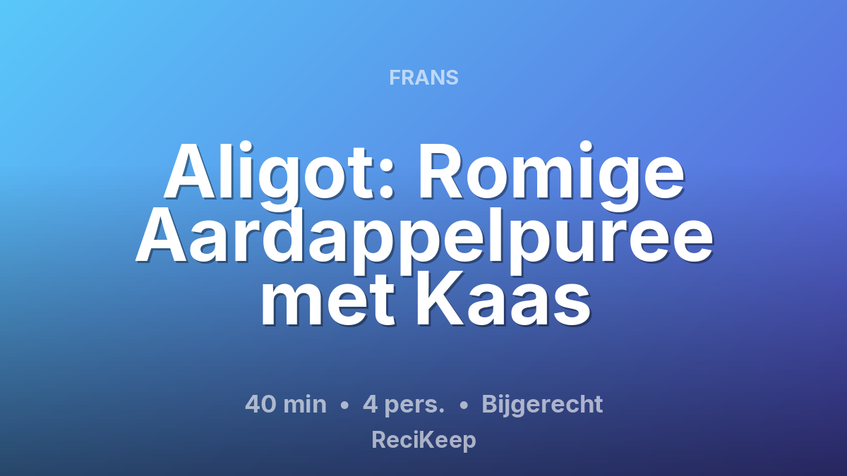 Receptkaart Aligot: Romige Aardappelpuree met Kaas – Bijgerecht