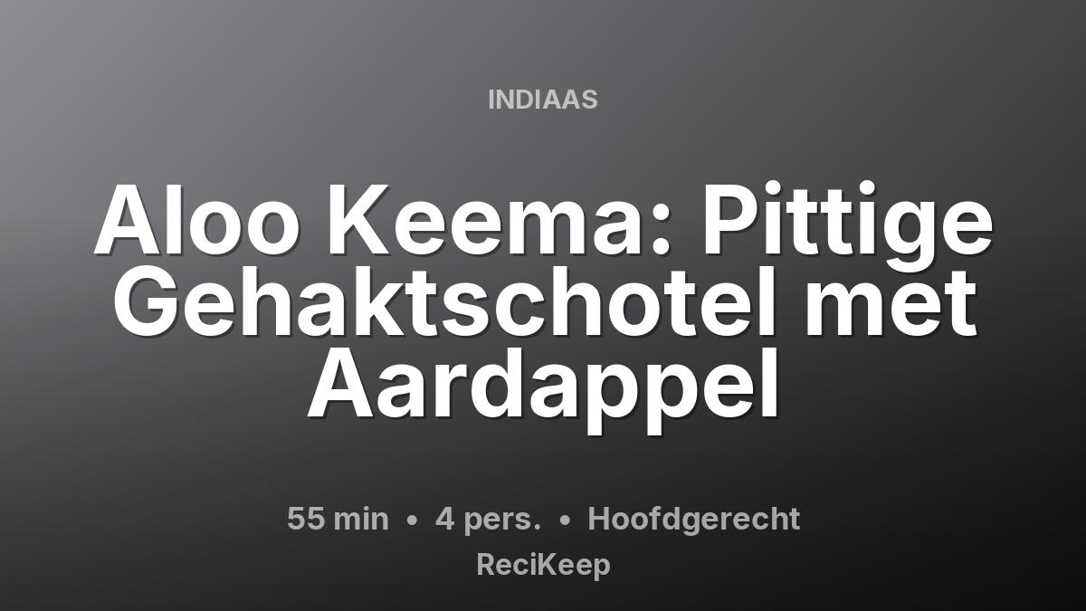 Receptkaart Aloo Keema: Pittige Gehaktschotel met Aardappel – Hoofdgerecht
