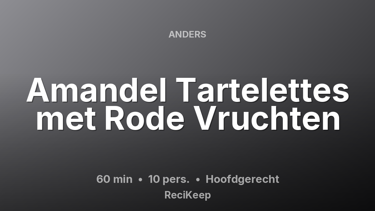 Receptkaart Amandel Tartelettes met Rode Vruchten – Hoofdgerecht