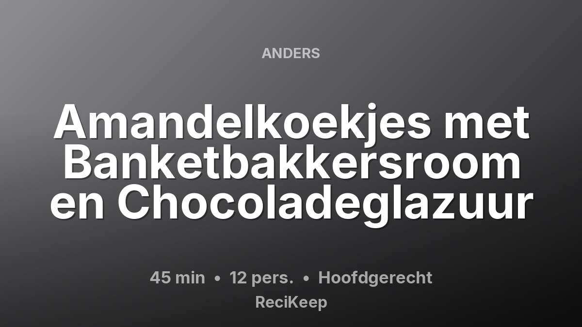 Receptkaart Amandelkoekjes met Banketbakkersroom en Chocoladeglazuur – Hoofdgerecht
