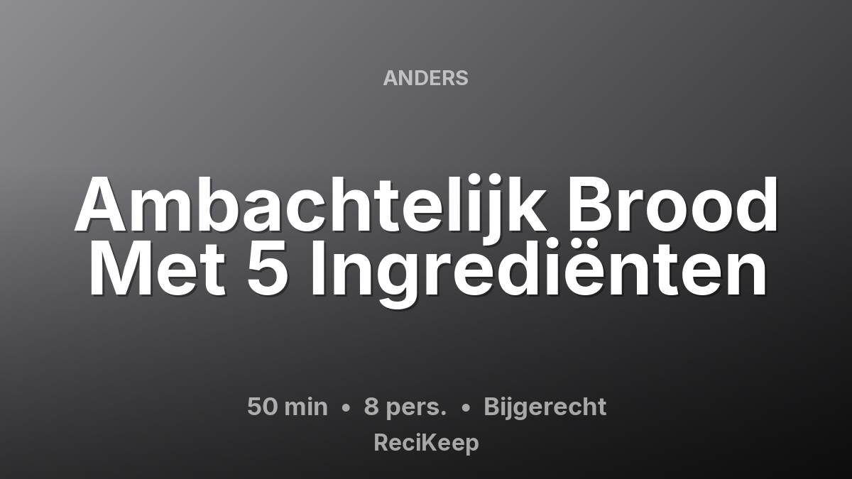 Receptkaart Ambachtelijk Brood Met 5 Ingrediënten – Bijgerecht