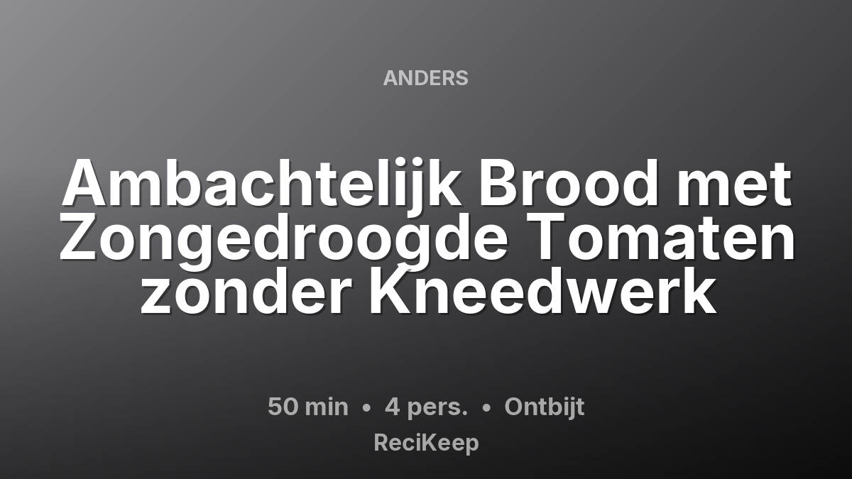 Receptkaart Ambachtelijk Brood met Zongedroogde Tomaten zonder Kneedwerk – Ontbijt