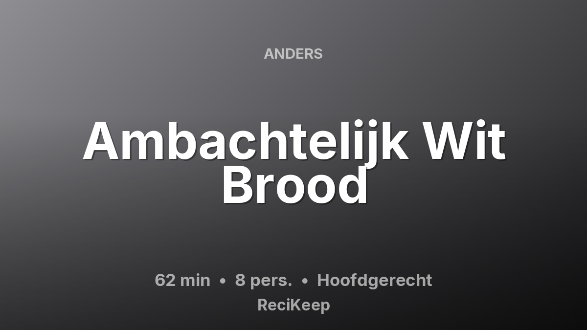 Receptkaart Ambachtelijk Wit Brood – Hoofdgerecht