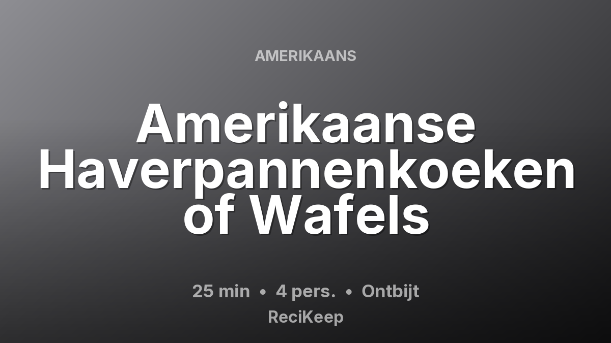 Receptkaart Amerikaanse Haverpannenkoeken of Wafels – Ontbijt