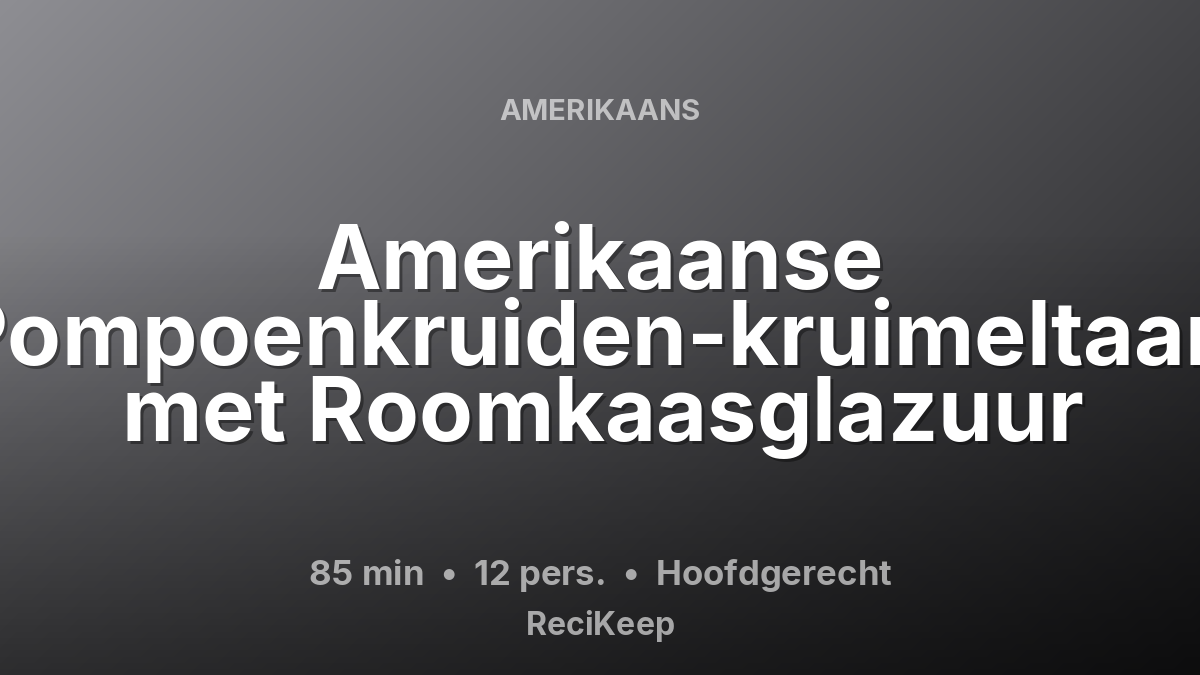 Receptkaart Amerikaanse Pompoenkruiden-kruimeltaart met Roomkaasglazuur – Hoofdgerecht