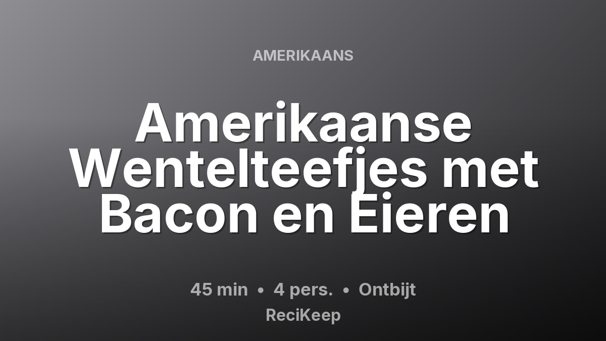 Receptkaart Amerikaanse Wentelteefjes met Bacon en Eieren – Ontbijt