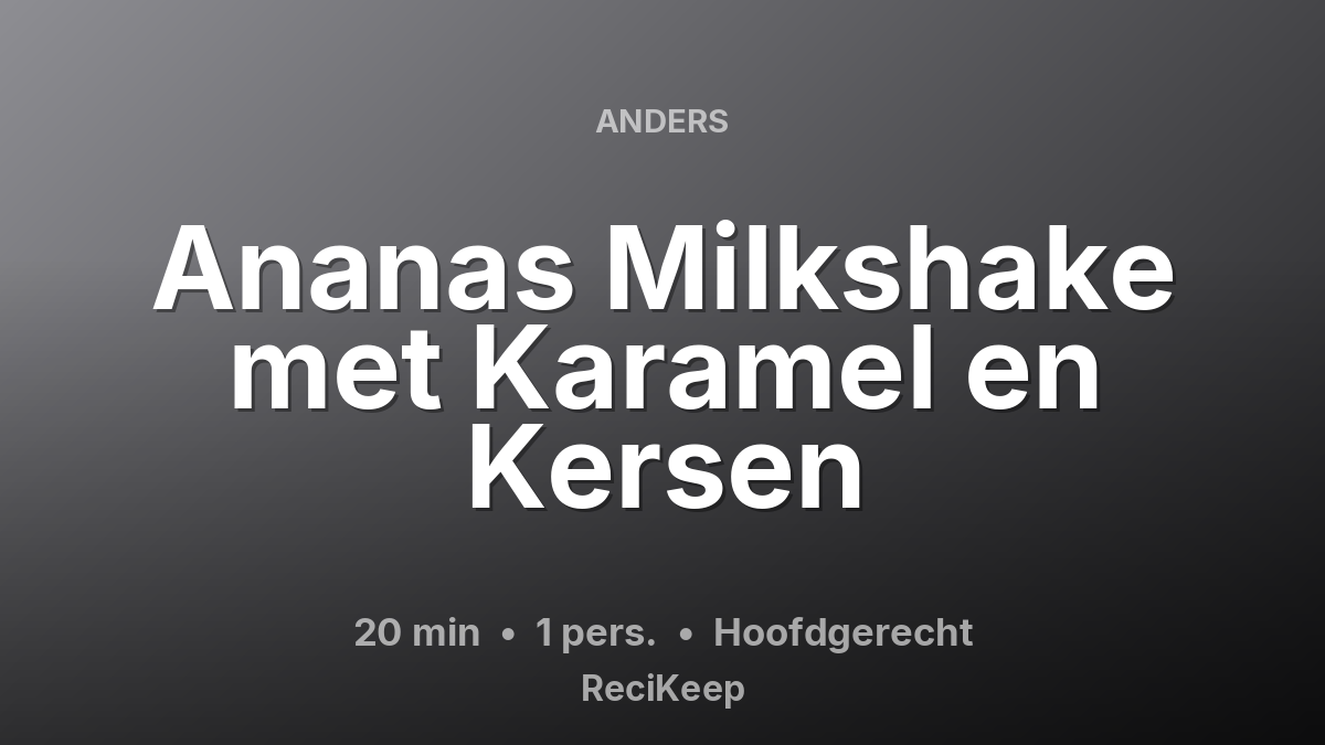 Receptkaart Ananas Milkshake met Karamel en Kersen – Hoofdgerecht