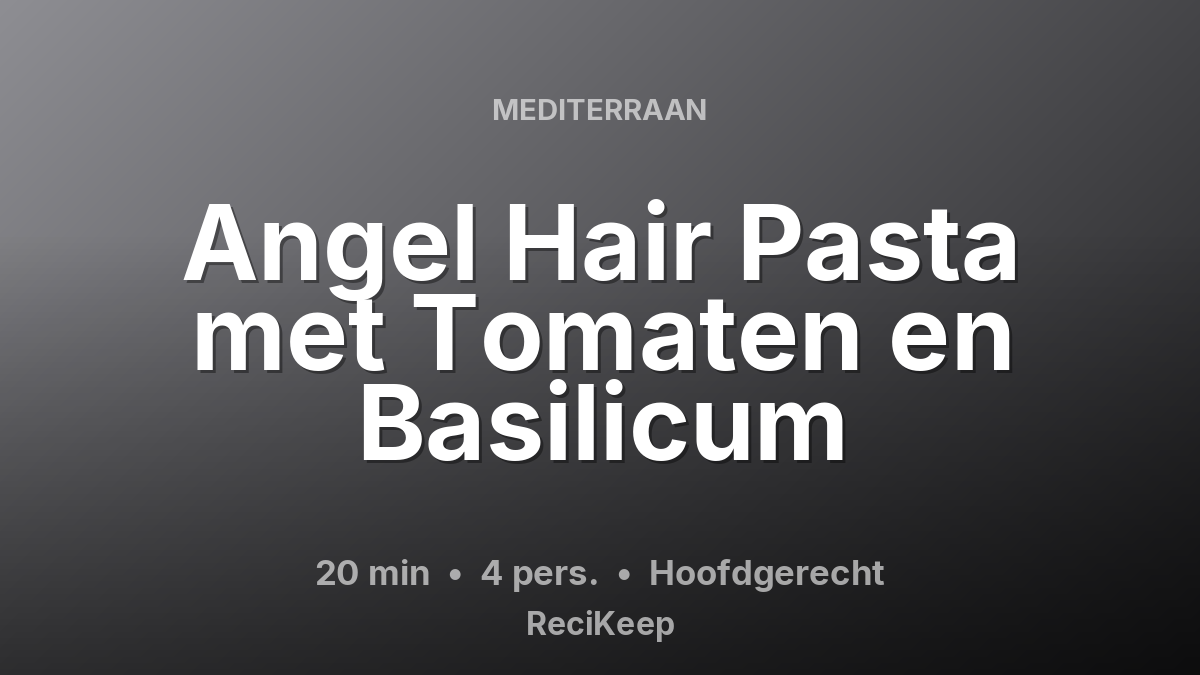 Receptkaart Angel Hair Pasta met Tomaten en Basilicum – Hoofdgerecht