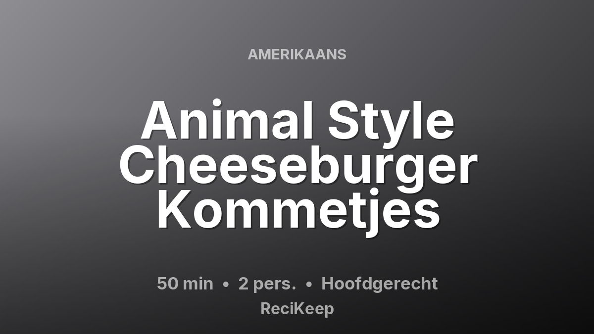 Receptkaart Animal Style Cheeseburger Kommetjes – Hoofdgerecht