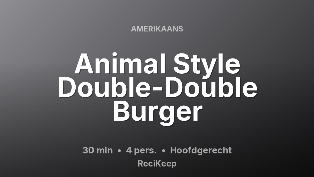 Receptkaart Animal Style Double-Double Burger – Hoofdgerecht
