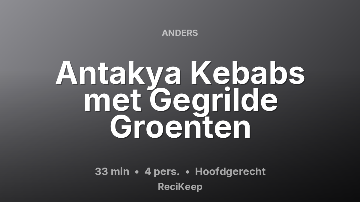 Receptkaart Antakya Kebabs met Gegrilde Groenten – Hoofdgerecht