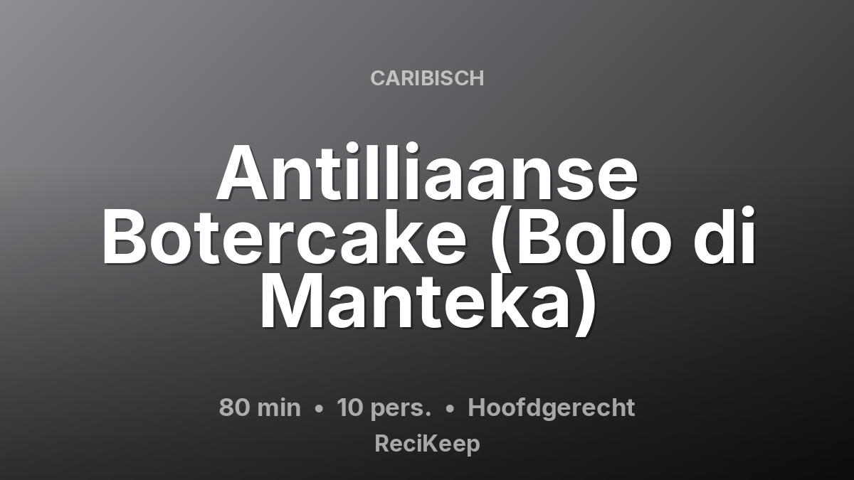 Receptkaart Antilliaanse Botercake (Bolo di Manteka) – Hoofdgerecht
