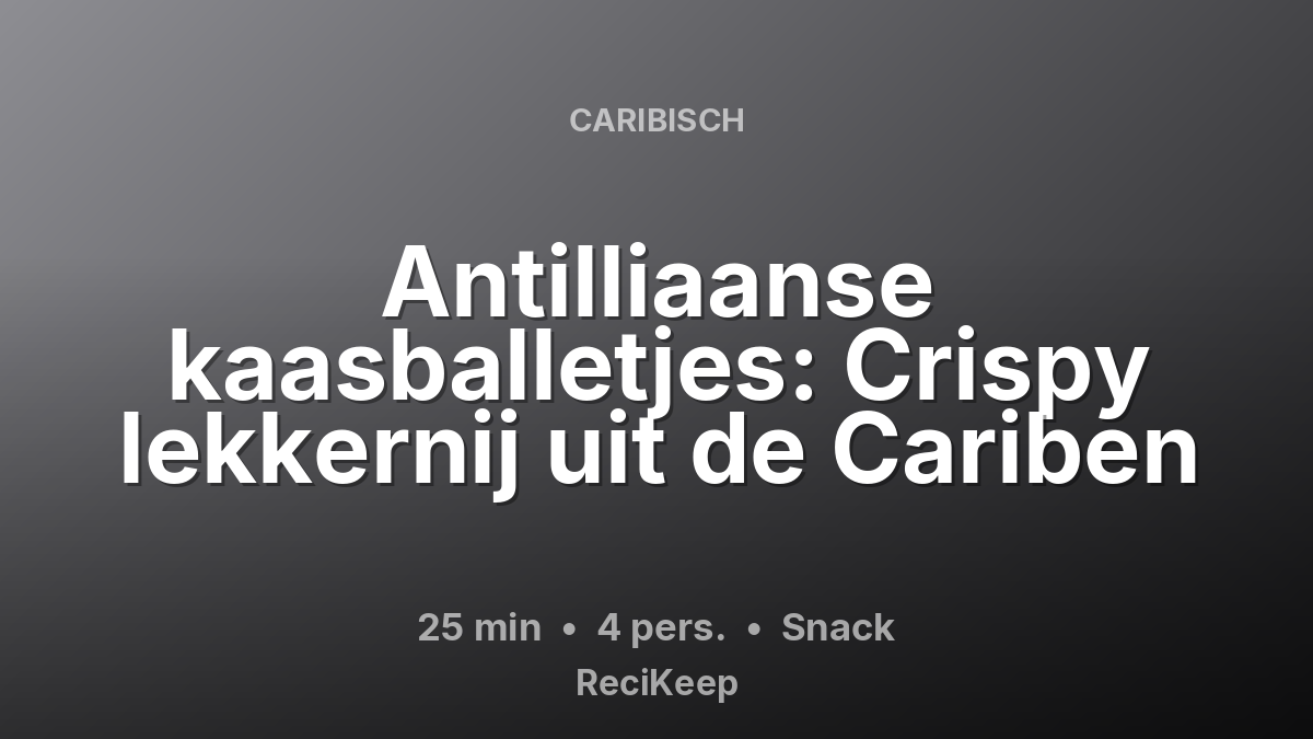 Receptkaart Antilliaanse kaasballetjes: Crispy lekkernij uit de Cariben – Snack