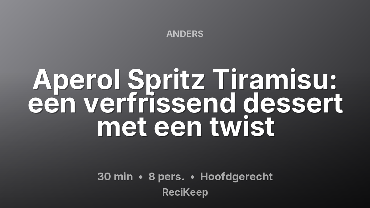 Receptkaart Aperol Spritz Tiramisu: een verfrissend dessert met een twist – Hoofdgerecht