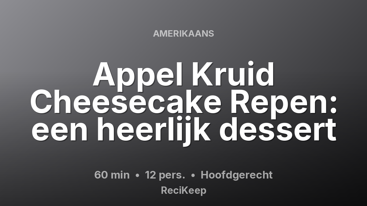 Receptkaart Appel Kruid Cheesecake Repen: een heerlijk dessert – Hoofdgerecht
