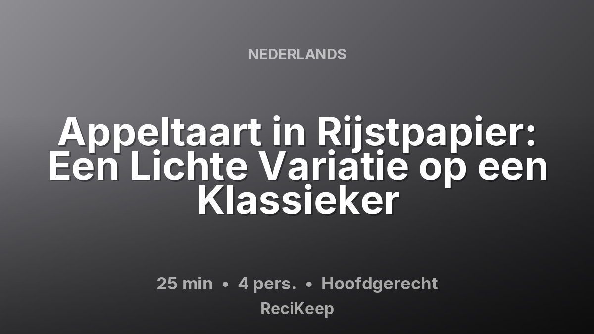 Receptkaart Appeltaart in Rijstpapier: Een Lichte Variatie op een Klassieker – Hoofdgerecht
