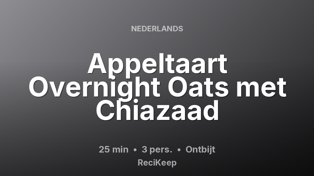 Receptkaart Appeltaart Overnight Oats met Chiazaad – Ontbijt