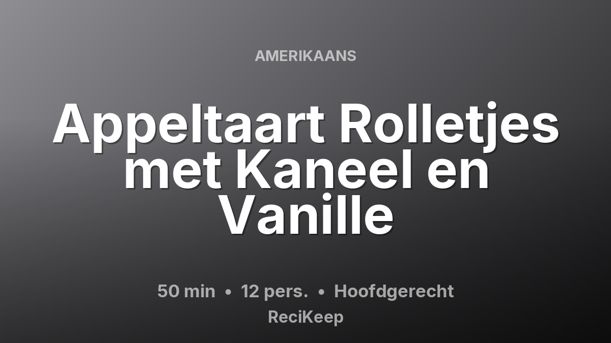 Receptkaart Appeltaart Rolletjes met Kaneel en Vanille – Hoofdgerecht
