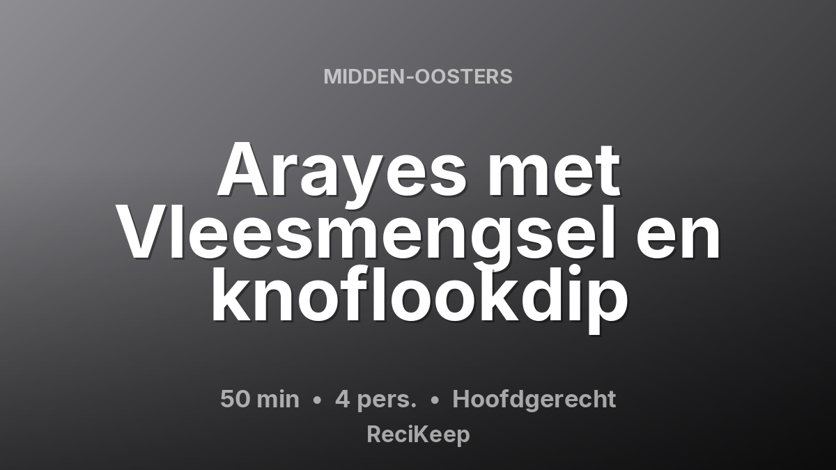 Receptkaart Arayes met Vleesmengsel en knoflookdip – Hoofdgerecht