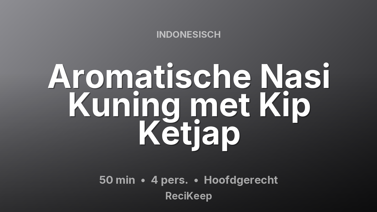 Receptkaart Aromatische Nasi Kuning met Kip Ketjap – Hoofdgerecht