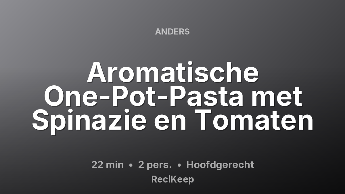 Receptkaart Aromatische One-Pot-Pasta met Spinazie en Tomaten – Hoofdgerecht
