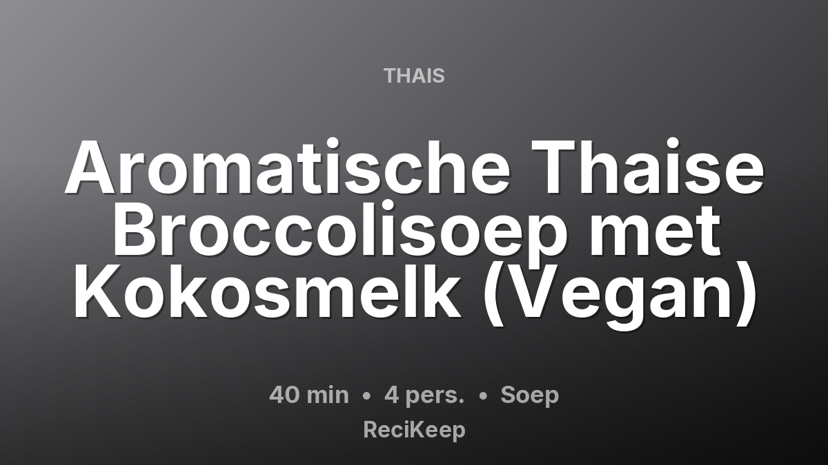 Receptkaart Aromatische Thaise Broccolisoep met Kokosmelk (Vegan) – Soep