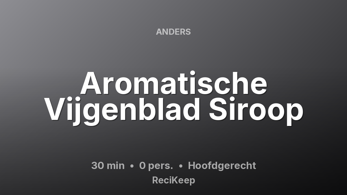 Receptkaart Aromatische Vijgenblad Siroop – Hoofdgerecht
