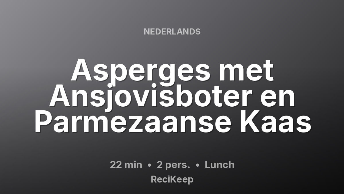 Receptkaart Asperges met Ansjovisboter en Parmezaanse Kaas – Lunch